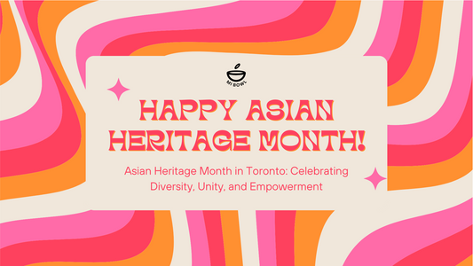 Asian Heritage Month in Toronto: Celebrating Diversity, Unity, and Empowerment